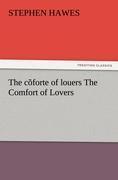 The cõforte of louers The Comfort of Lovers