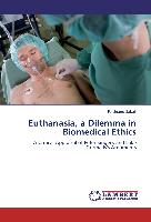 Euthanasia, a Dilemma in Biomedical Ethics