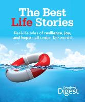 The Best Life Stories: 150 Real-Life Tales of Resilience, Joy, and Hope-All 150 Words or Less!