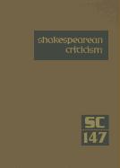 Shakespearean Criticism, Volume 147: Criticism of William Shakespeare's Plays and Poetry, from the First Published Appraisals to Current Evaluations