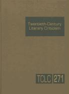 Twentieth-Century Literary Criticism: This Highly Useful Series Presents Substantial Excerpts from the Best Criticism on the Major Literary Figures an