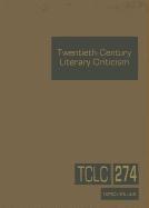 Twentieth-Century Literary Criticism, Volume 274: Commentary on Various Topics in Twentieth-Century Literature, Including Literary and Critical Moveme