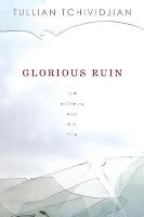 Glorious Ruin: How Suffering Sets You Free