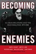 Becoming Enemies: U.S.-Iran Relations and the Iran-Iraq War, 1979--1988