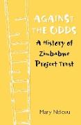 Against the Odds. a History of Zimbabwe Project