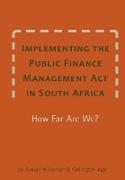 Implementing the Public Finance Management ACT in South Africa. How Far Are We?