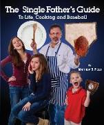 The Single Father's Guide to Life, Cooking and Baseball