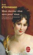 Mon Dernier Reve Sera Pour Vous: Une Biographie Sentimentale de Chateaubriand