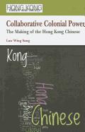 Collaborative Colonial Power: The Making of the Hong Kong Chinese