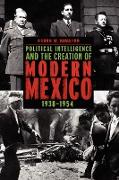 Political Intelligence and the Creation of Modern Mexico, 1938-1954