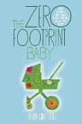 The Zero Footprint Baby: How to Save the Planet While Raising a Healthy Baby