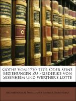 Göthe Von 1770-1773, Oder Seine Beziehungen Zu Friederike Von Sesenheim Und Werther's Lotte