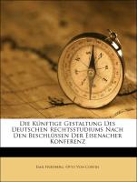 Die Künftige Gestaltung Des Deutschen Rechtsstudiums Nach Den Beschlüssen Der Eisenacher Konferenz