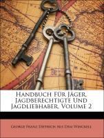 Handbuch Für Jäger, Jagdberechtigte Und Jagdliebhaber, Volume 2
