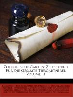 Zoologische Garten: Zeitschrift Für Die Gesamte Tiergärtnerei, Volume 11