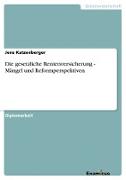 Die gesetzliche Rentenversicherung - Mängel und Reformperspektiven