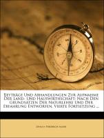 Beyträge Und Abhandlungen Zur Aufnahme Der Land- Und Hauswirthschaft: Nach Den Grundsätzen Der Naturlehre Und Der Erfahrung Entworfen. Vierte Fortsetzung