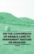 On the Conversion of Arable Land to Permanent Pasture or Meadow