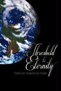 Thread Through Time: Threshold to Eternity