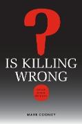 Is Killing Wrong?