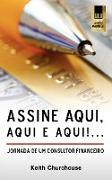 Assine Aqui, Aqui E Qui!...Jornada de Um Consultor Financeiro