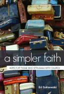 A Simpler Faith: Hope for Those Who Struggle with Church