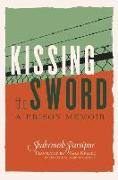 Kissing the Sword: A Prison Memoir
