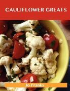 Cauliflower Greats: Delicious Cauliflower Recipes, the Top 86 Cauliflower Recipes