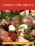 Charcuterie Greats: Delicious Charcuterie Recipes, the Top 62 Charcuterie Recipes