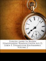 Funfzig Jahre In Beiden Hemisphären: Reminiscenzen Aus D. Leben E. Ehemaligen Kaufmannes, Volume 2