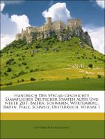 Handbuch Der Special-geschichte Sämmtlicher Deutscher Staaten Alter Und Neuer Zeit: Baiern, Schwaben, Würtemberg, Baden, Pfalz, Schweiz, Oesterreich, Volume 1