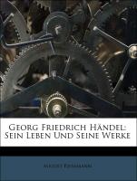 Georg Friedrich Händel: Sein Leben Und Seine Werke
