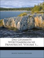Das Gesammte Württembergische Privatrecht, Volume 1