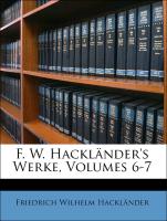 F. W. Hackländer's Werke, Volumes 6-7