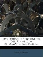 Das Deutsche Kirchenlied Der Schweiz Im Reformationszeitalter