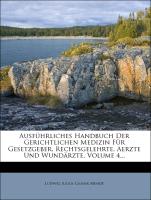 Ausführliches Handbuch Der Gerichtlichen Medizin Für Gesetzgeber, Rechtsgelehrte, Aerzte Und Wundärzte, Volume 4