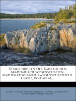 Denkschriften Der Kaiserlichen Akademie Der Wissenschaften, Mathematisch-naturwissenschaftliche Classe, Volume 41