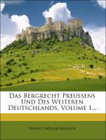 Das Bergrecht Preussens Und Des Weiteren Deutschlands, Volume 1