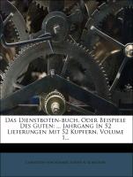 Das Dienstboten-buch, Oder Beispiele Des Guten: ... Jahrgang In 52 Lieferungen Mit 52 Kupfern, Volume 1