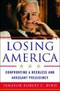 Losing America: Confronting a Reckless and Arrogant Presidency