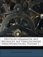 Deutsche Grammatik: Mit Rücksicht Auf Vergleichende Sprachforschung, Volume 1