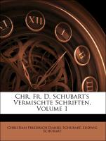 Chr. Fr. D. Schubart's Vermischte Schriften, Volume 1