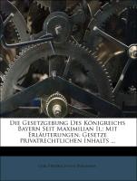 Die Gesetzgebung Des Königreichs Bayern Seit Maximilian Ii.: Mit Erläuterungen. Gesetze Privatrechtlichen Inhalts