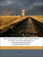 Deutschland: Sein Volk Und Seine Sitten, In Geographisch-ethnographischen Charkterbildern