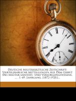 Deutsche Militärärztliche Zeitschrift: Vierteljährliche Mittellungen Aus Dem Gebiet Des Militär-sanitäts- Und Versorgungswesens. ... . I.-49. Jahrgang. [1872-1920.]