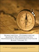 Denkschriften - Österreichische Akademie Der Wissenschaften, Mathematisch-naturwissenschaftliche Klasse, Volume 19