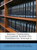 Brehms Thierleben, Allgemeine Kunde Des Thierreichs, Volume 6