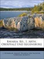 Bavaria: Bd., 1. Abth. Oberpfalz Und Regensburg