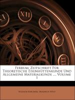 Ferrum: Zeitschrift Für Theoretische Eisenhüttenkunde Und Allgemeine Materialkunde ..., Volume 1