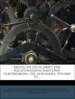 Kritische Zeitschrift Für Rechtswissenschaft Und Gesetzgebung Des Auslandes, Volume 19